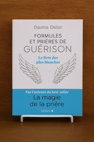 Formules et Prires de Gurison. Le Livre des ailes blanches 